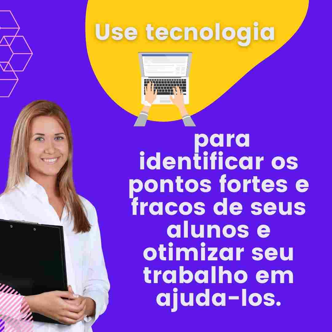 Use tecnologia para identificar os pontos fortes e fracos de seus alunos e otimizar seu trabalho em ajuda-los.