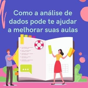 Como a análise de dados pode te ajudar a melhorar suas aulas