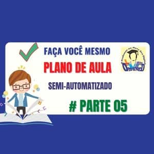 Planilha PLANO DE AULA Crie você mesmo a sua [PARTE 05]