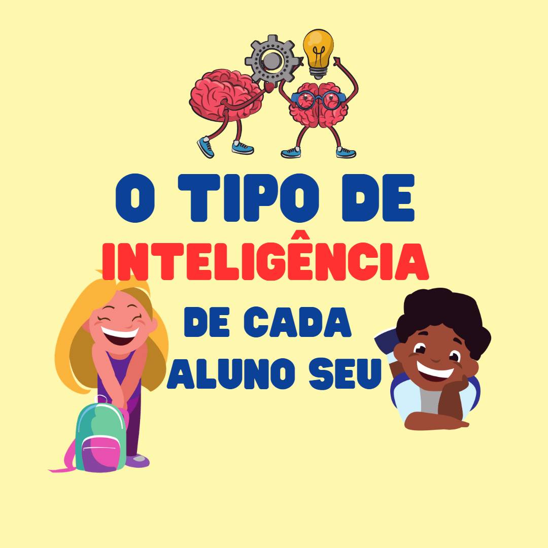 o tipo de inteligência de cada aluno seu