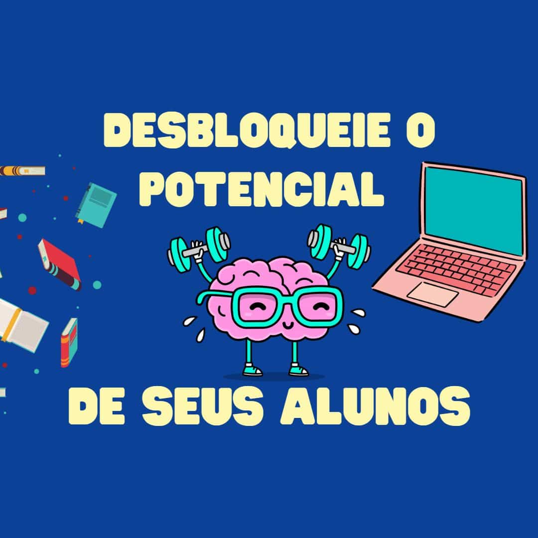 Desbloqueie o potencial de seus alunos