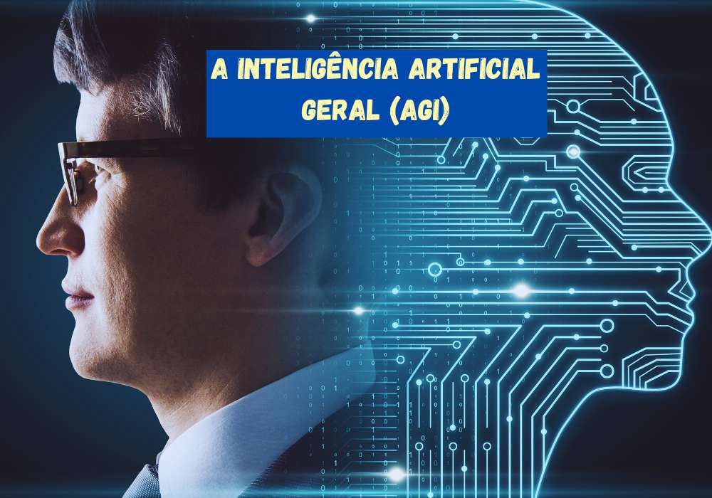 A Inteligência Artificial Geral (AGI)
