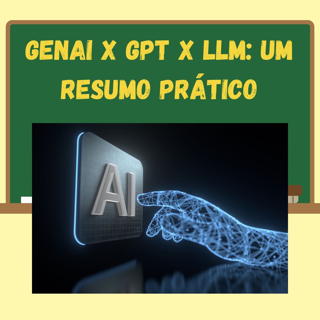 GenAI x GPT x LLM: Um Resumo Prático