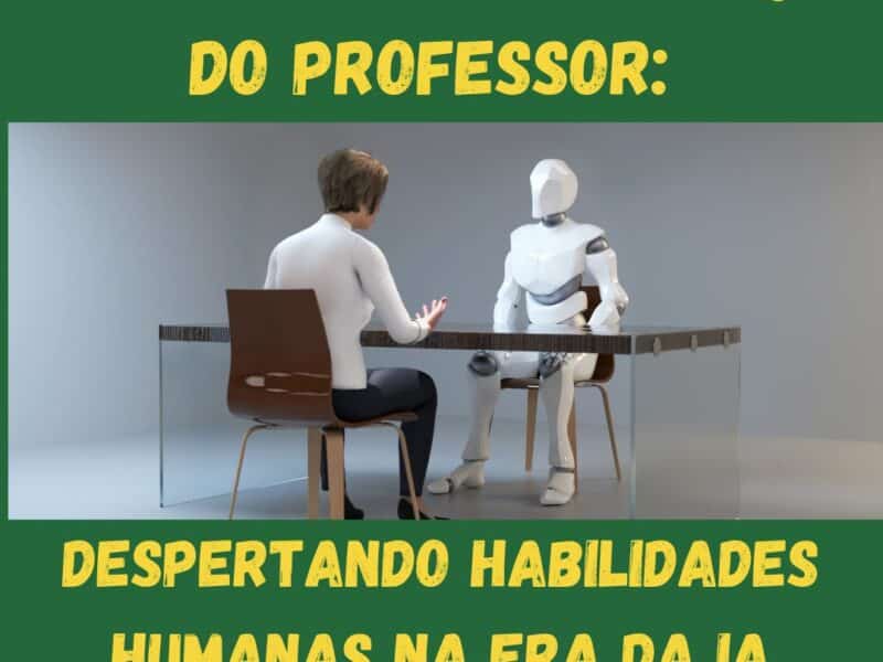 A Tecnologia a Serviço do Professor: Despertando Habilidades Humanas na Era da IA