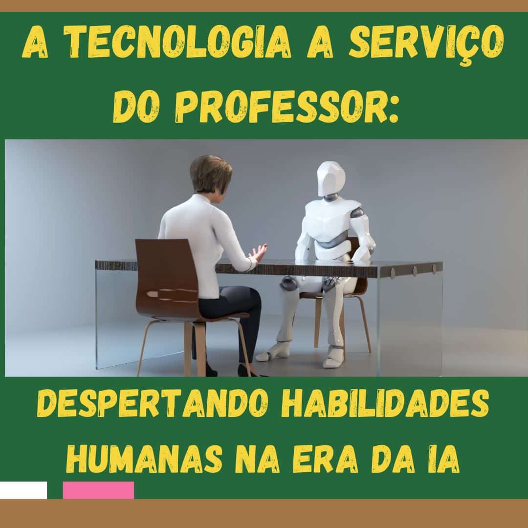 A Tecnologia a Serviço do Professor: Despertando Habilidades Humanas na Era da IA