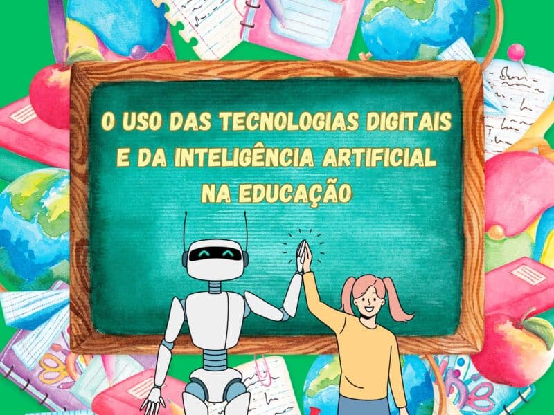 O Uso das Tecnologias Digitais e da Inteligência Artificial na Educação