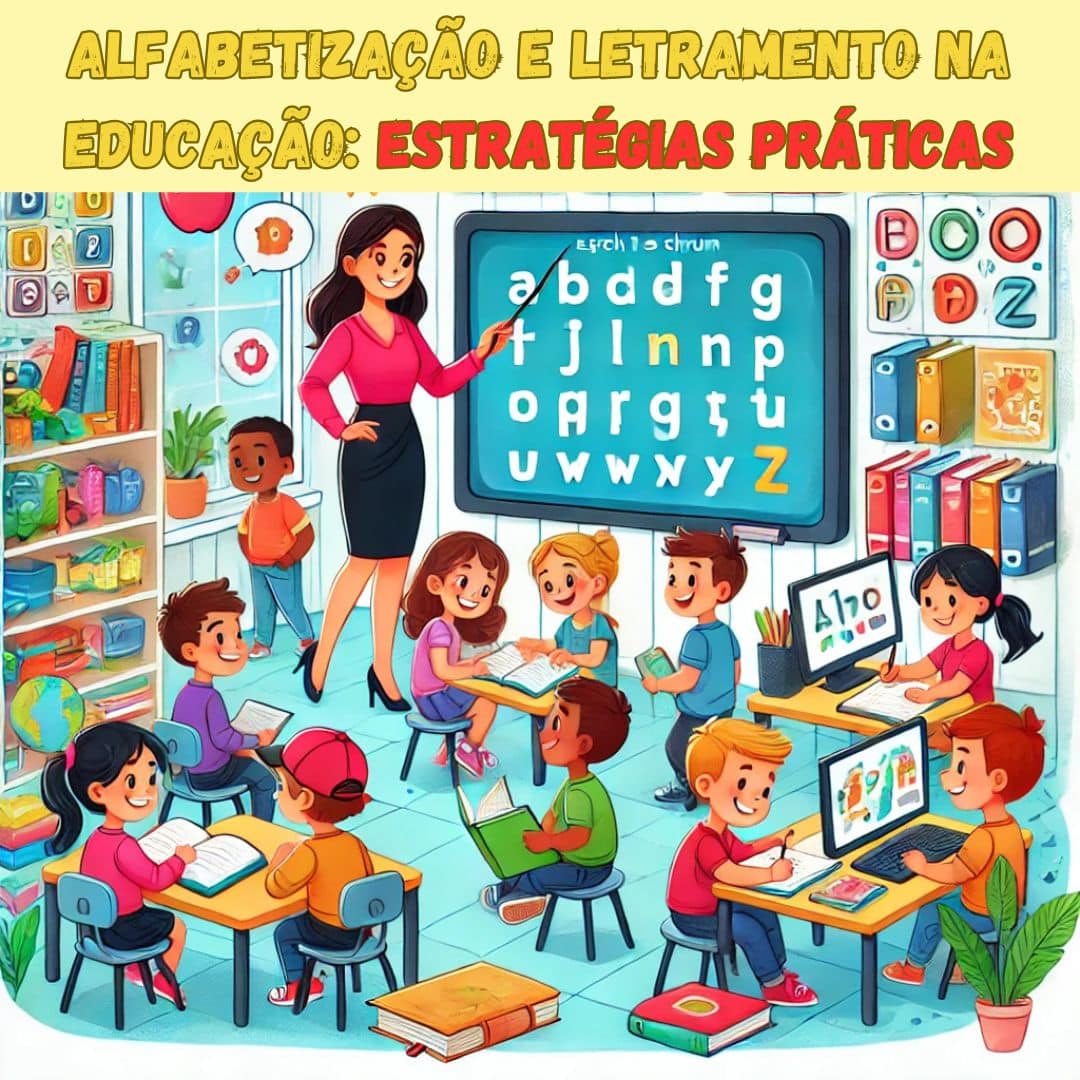 Alfabetização e Letramento na Educação: Estratégias Práticas